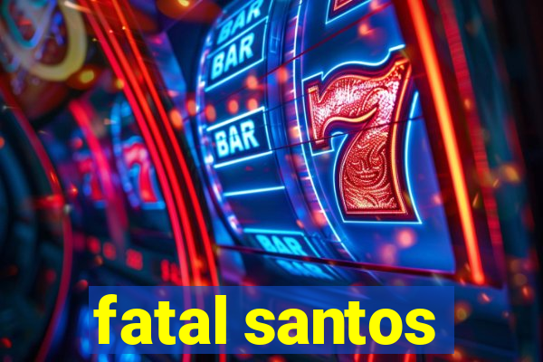 fatal santos